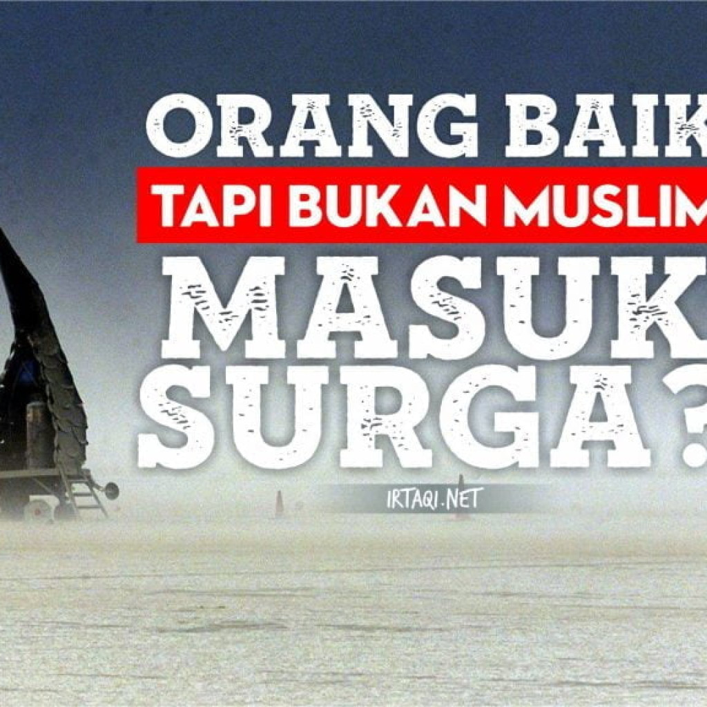  ORANG BAIK  TAPI BUKAN MUSLIM APAKAH BISA MASUK SURGA 