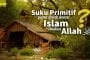 SUKU PRIMITIF YANG TIDAK MENGENAL ISLAM, APAKAH DISIKSA DI AKHIRAT?
