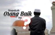 SIAPAKAH ORANG BAIK ITU?