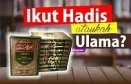 IKUT HADIS ATAUKAH ULAMA?