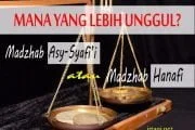 MANA YANG LEBIH UNGGUL MADZHAB ASY-SYAFI'I ATAUKAH MADZHAB HANAFI?