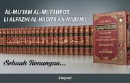 AL-MU’JAM AL-MUFAHROS LI ALFAZHI AL-HADITS AN-NABAWI, Sebuah Renungan..
