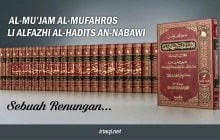 AL-MU’JAM AL-MUFAHROS LI ALFAZHI AL-HADITS AN-NABAWI, Sebuah Renungan..