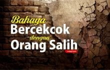 BAHAYA BERCEKCOK DENGAN ORANG SALIH