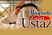 WASPADA DENGAN GELAR USTAZ