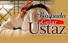 WASPADA DENGAN GELAR USTAZ