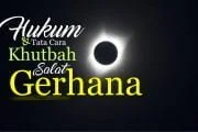HUKUM DAN TATACARA KHUTBAH SALAT GERHANA