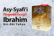 MENGAPA ASY-SYAFI'I MENGAMBIL RIWAYAT DARI IBROHIM BIN ABI YAHYA DALAM KITAB AL-UMM?