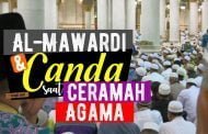 AL-MAWARDI DAN CANDA SAAT CERAMAH AGAMA