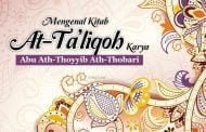 MENGENAL KITAB AT-TA’LIQOH KARYA ABU ATH-THOYYIB ATH-THOBARI
