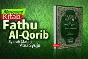 MENGENAL KITAB FATHU AL-QORIB, SYARAH MATAN ABU SYUJA’