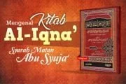 MENGENAL AL-IQNA’, SYARAH MATAN ABU SYUJA’ KARYA AL-KHOTHIB ASY-SYIRBINI