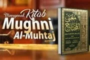 MENGENAL KITAB MUGHNI AL-MUHTAJ KARYA Al-KHOTHIB ASY-SYIRBINI