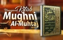 MENGENAL KITAB MUGHNI AL-MUHTAJ KARYA Al-KHOTHIB ASY-SYIRBINI