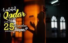 ADAKAH YANG BERPENDAPAT LAILATUL QODAR JATUH PADA MALAM 25 RAMADAN?