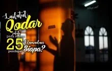 ADAKAH YANG BERPENDAPAT LAILATUL QODAR JATUH PADA MALAM 25 RAMADAN?