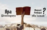 APA PENTINGNYA MENCARI PENDAPAT “MU’TAMAD”?
