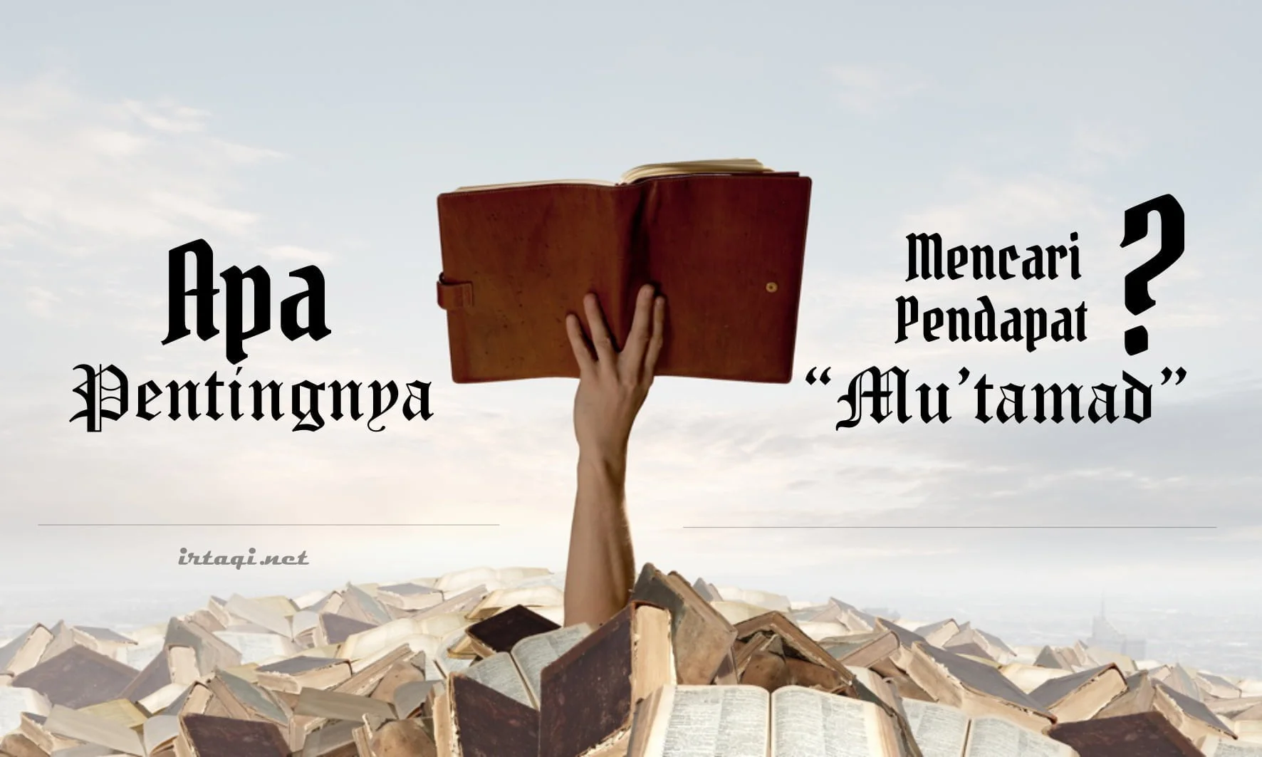 APA PENTINGNYA MENCARI PENDAPAT “MU’TAMAD”?