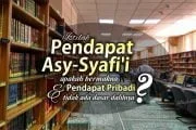 ISTILAH “PENDAPAT ASY-SYAFI'I’ APAKAH BERMAKNA PENDAPAT PRIBADI DAN TIDAK ADA DASAR DALILNYA?