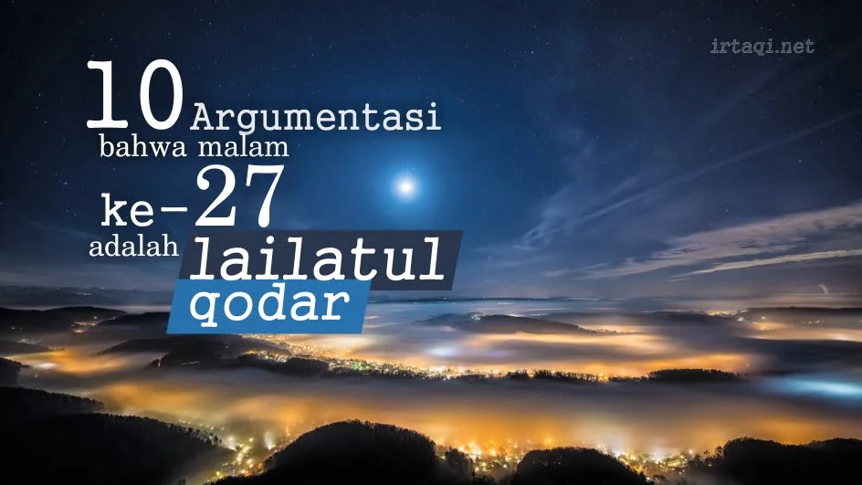 SEPULUH ARGUMENTASI BAHWA MALAM KE-27 ADALAH LAILATUL QODAR