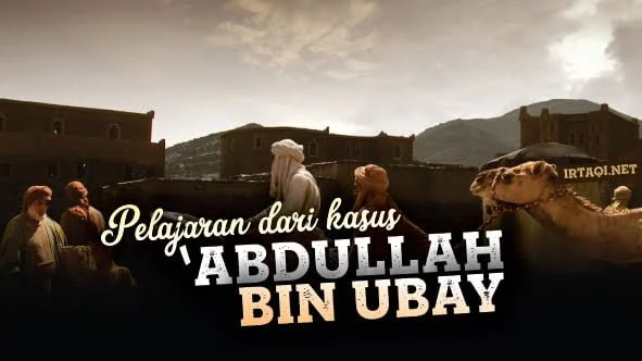 PELAJARAN DARI KASUS ABDULLAH BIN UBAY