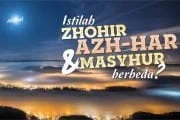 APA BEDANYA  ISTILAH ZHOHIR (الظاهر), AZH-HAR (الأظهر) DAN MASYHUR (المشهور)?