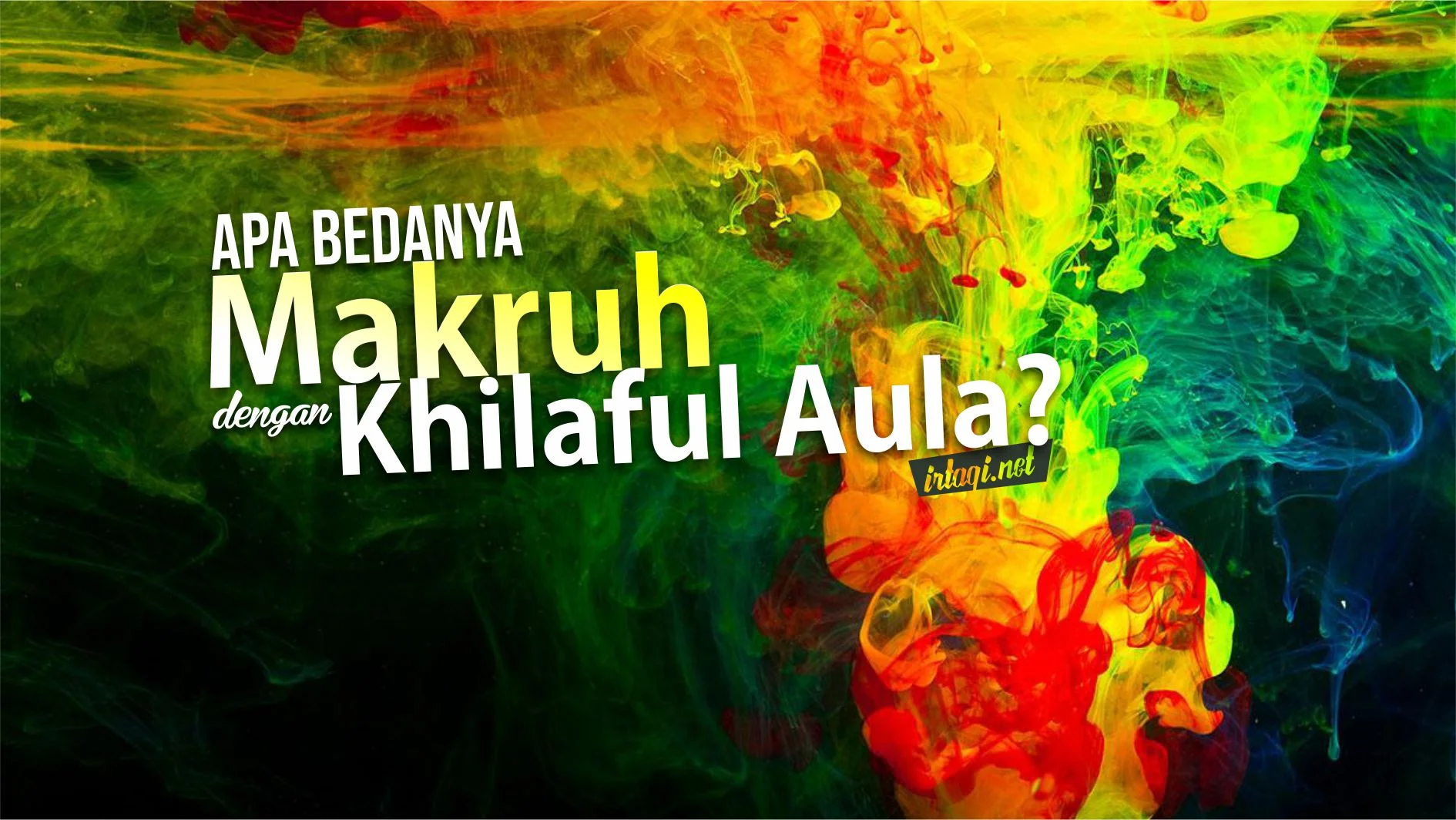 APA BEDANYA “MAKRUH” DENGAN “KHILAFUL AULA”?