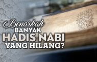 BENARKAH BANYAK HADIS NABI YANG HILANG?