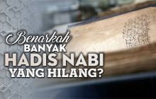 BENARKAH BANYAK HADIS NABI YANG HILANG?