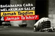 BAGAIMANA CARA MELAKUKAN JAMAK TAQDIM DAN JAMAK TA’KHIR?