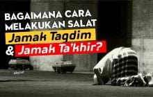 BAGAIMANA CARA MELAKUKAN JAMAK TAQDIM DAN JAMAK TA’KHIR?