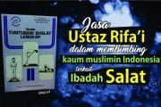 JASA USTAZ RIFA’I DALAM MEMBIMBING KAUM MUSLIMIN INDONESIA TERKAIT IBADAH SALAT