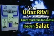 JASA USTAZ RIFA’I DALAM MEMBIMBING KAUM MUSLIMIN INDONESIA TERKAIT IBADAH SALAT