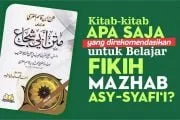 KITAB-KITAB APA SAJA YANG DIREKOMENDASIKAN UNTUK BELAJAR FIKIH MAZHAB ASY-SYAFI'I?
