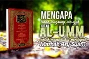 MENGAPA TIDAK LANGSUNG MERUJUK KITAB “AL-UMM” UNTUK MENGETAHUI PENDAPAT MAZHAB ASY-SYAFI'I?