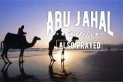 ABU JAHAL, THE KAFIR, ALSO PRAYED