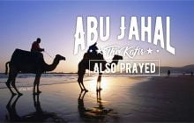 ABU JAHAL, THE KAFIR, ALSO PRAYED