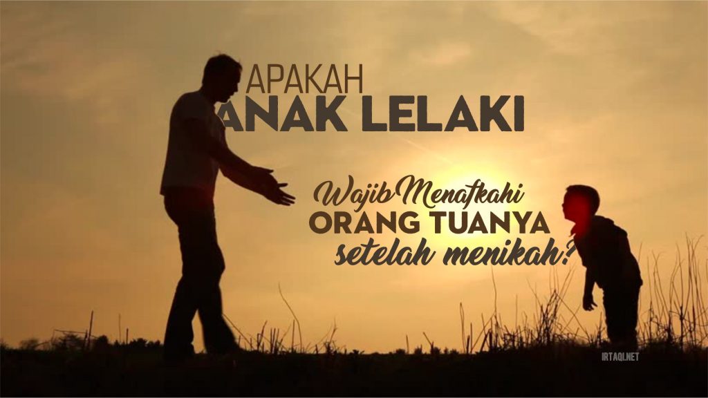 Apakah Anak Lelaki Wajib Menafkahi Orang Tuanya Setelah Menikah Irtaqi كن عبدا لله وحده