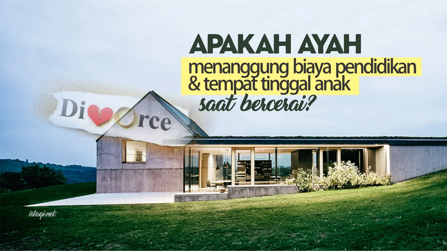 ANAK YANG ORANG TUANYA BERCERAI APAKAH BIAYA PENDIDIKAN DAN TEMPAT TINGGAL ANAK MENJADI TANGGUNGAN AYAH?