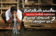 APAKAH BATAL WUDHU KARENA MAKAN MAKANAN YANG DIMASAK DENGAN API?