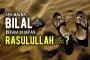 APA MAKNA BILAL BERADA DI DEPAN RASULULLAH ﷺ DI SURGA?