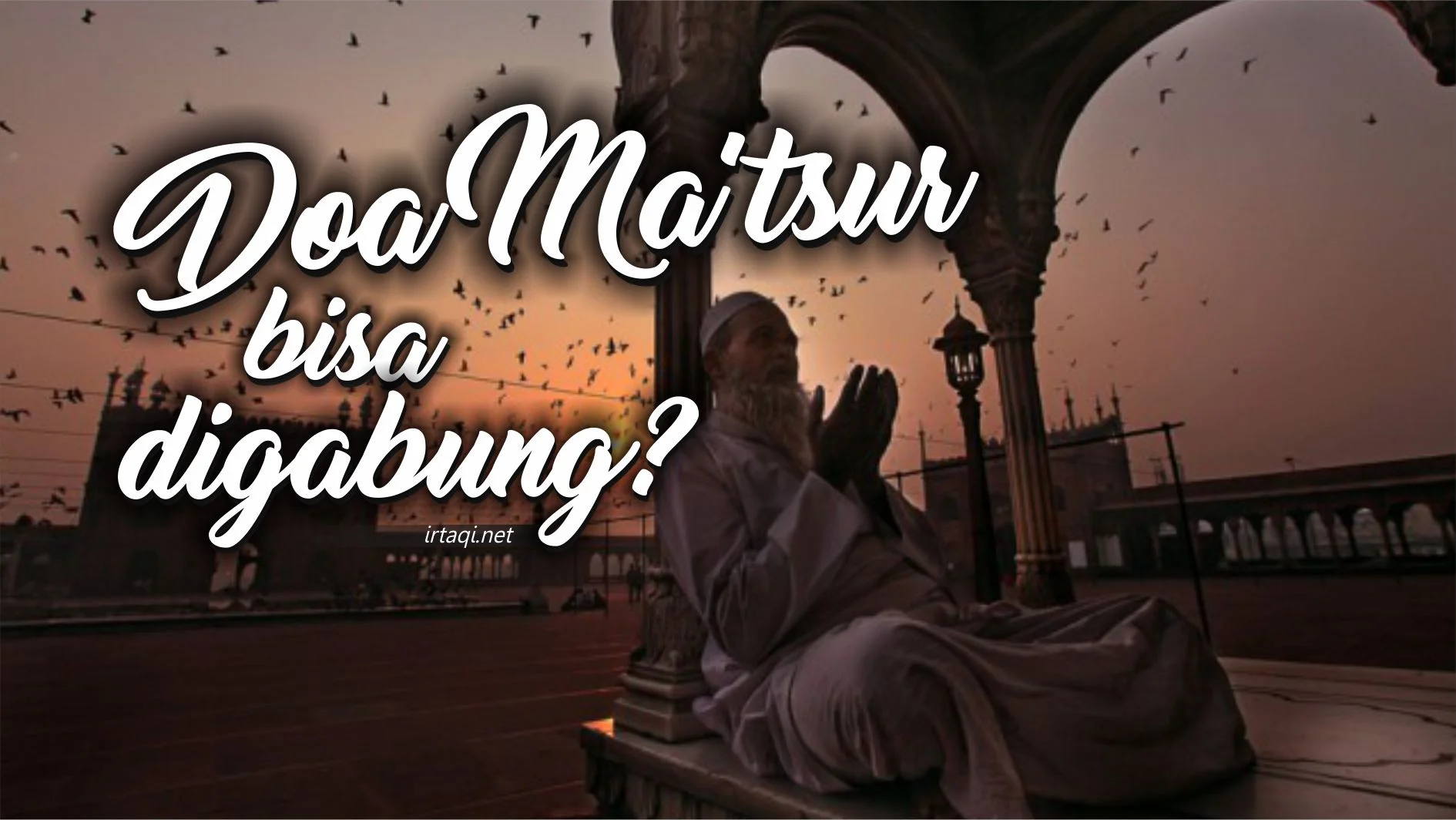 BOLEHKAH MENGGABUNG SEJUMLAH RIWAYAT DOA MA’TSUR?
