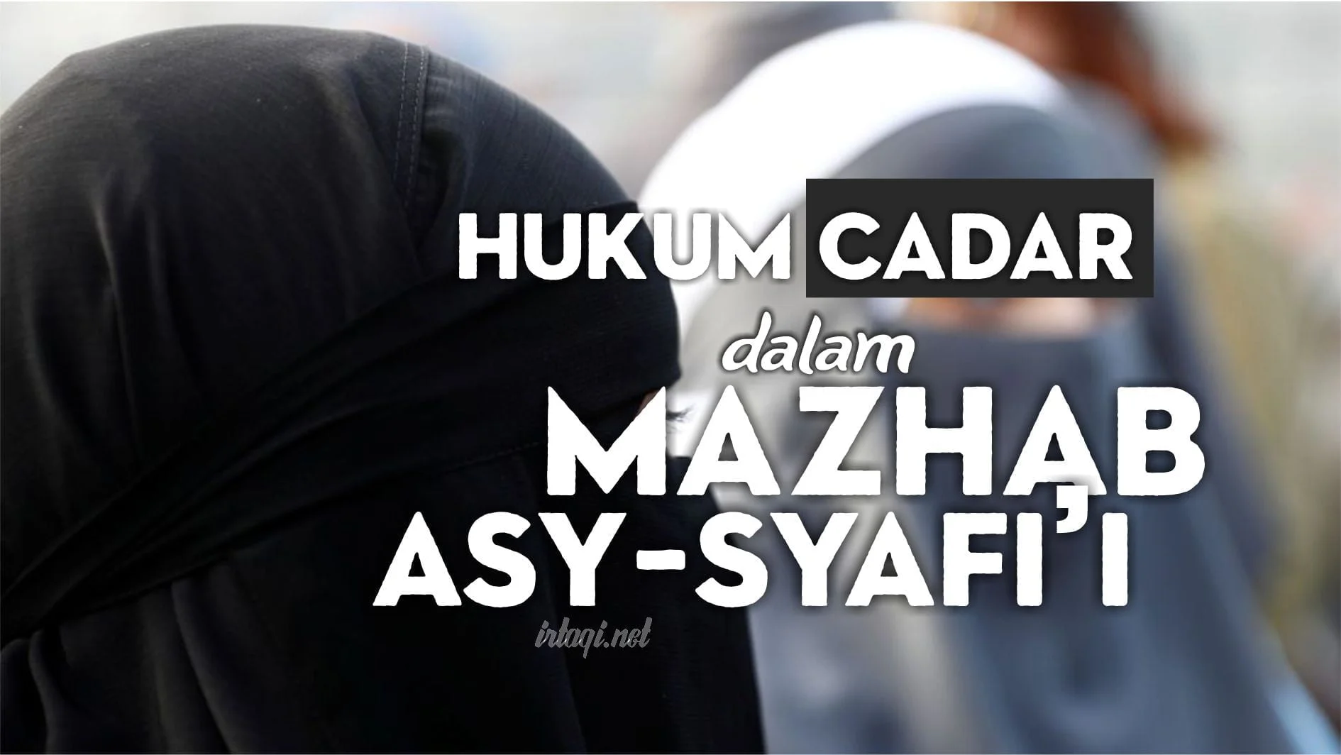 APA HUKUM CADAR BAGI WANITA DALAM MAZHAB ASY-SYAFI'I?