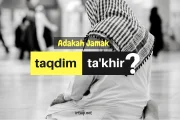 ADAKAH JAMAK TAQDIM DAN JAMAK TA’KHIR?