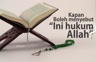 KAPAN BOLEH MENYEBUT “INI HUKUM ALLAH”?