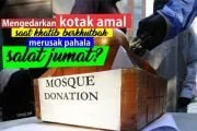 MENGEDARKAN KOTAK AMAL SAAT KHOTIB BERKHUTBAH APAKAH MERUSAK PAHALA SALAT JUMAT?