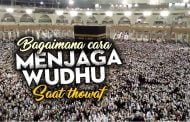 BAGAIMANA CARA MENJAGA WUDHU SAAT THOWAF?