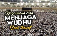 BAGAIMANA CARA MENJAGA WUDHU SAAT THOWAF?
