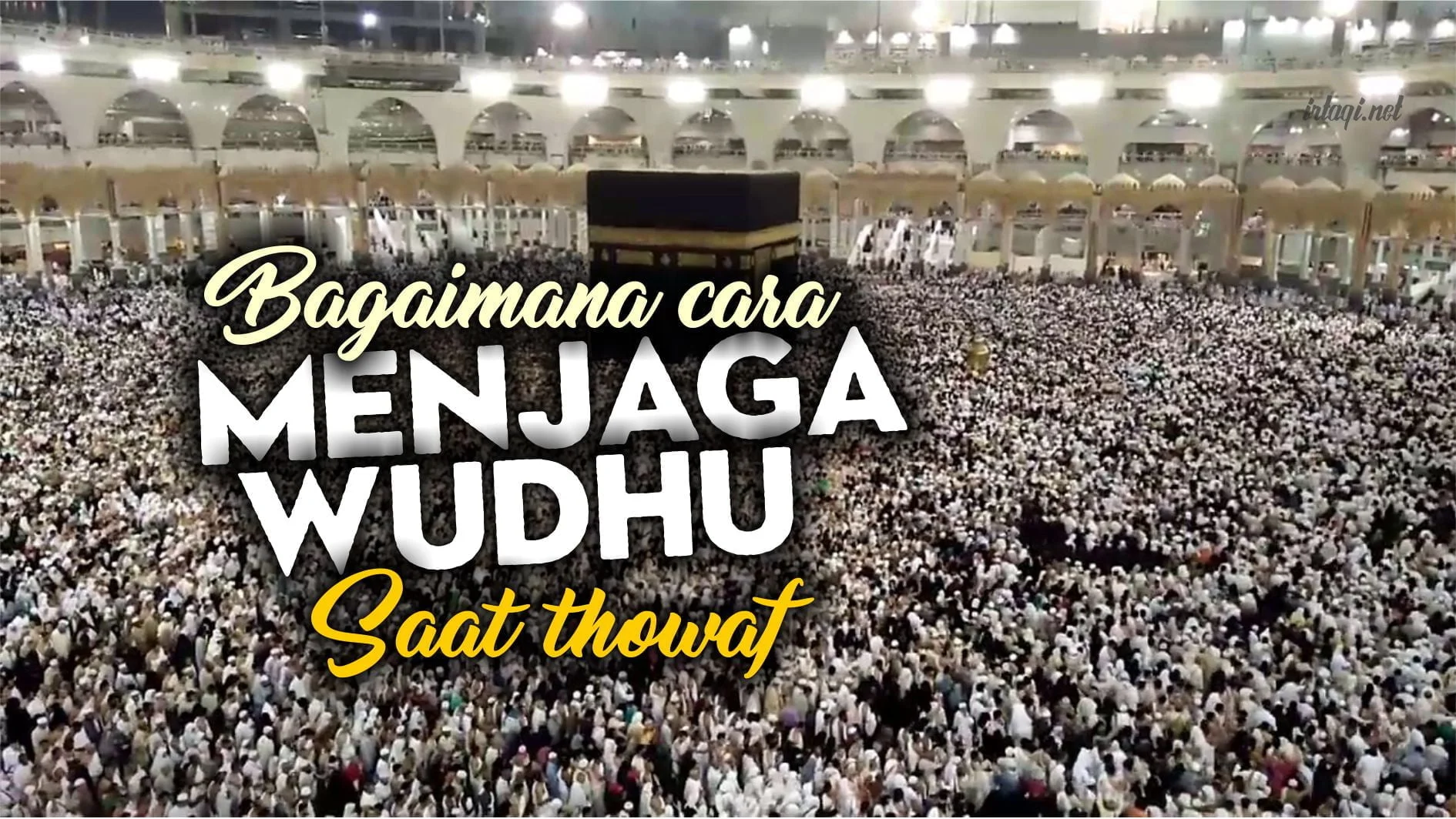 BAGAIMANA CARA MENJAGA WUDHU SAAT THOWAF?