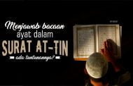 APAKAH ADA TUNTUNAN MENJAWAB BACAAN AYAT DALAM SURAH AT-TIN?